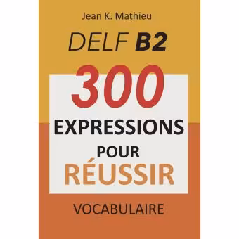 دانلود کتاب Vocabulaire DELF B2 - 300 expressions pour reussir