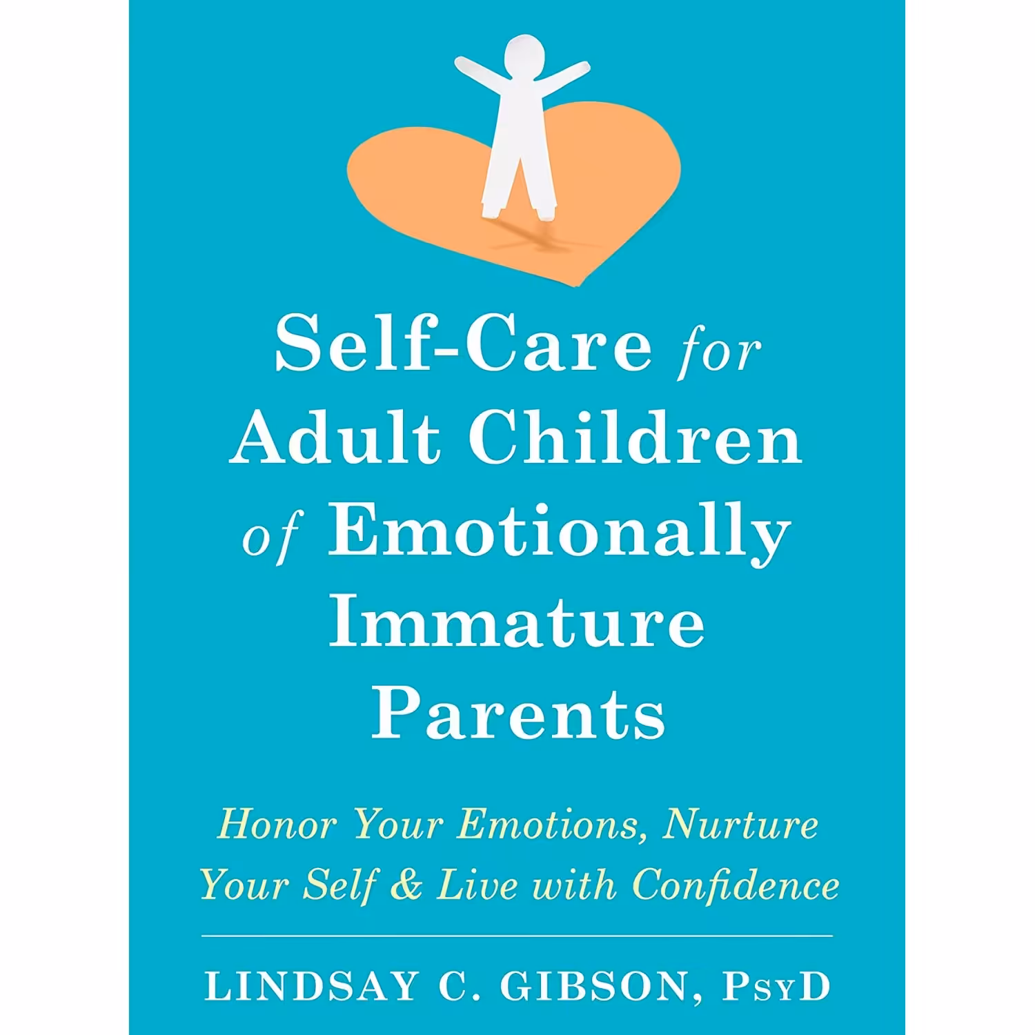 کتاب Self-Care for Adult Children of Emotionally Immature Parents اثر Lindsay C. Gibson انتشارات New Harbinger Publications