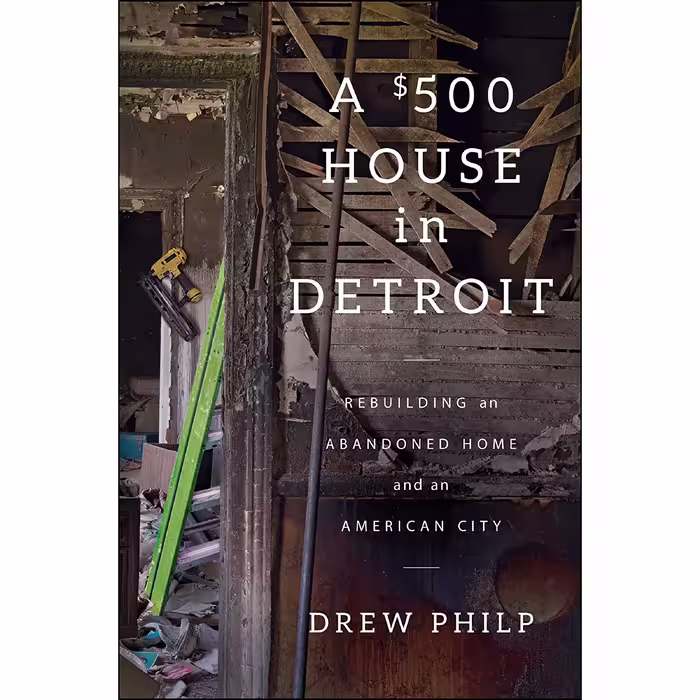 کتاب A $500 House in Detroit اثر Drew Philp انتشارات Scribner