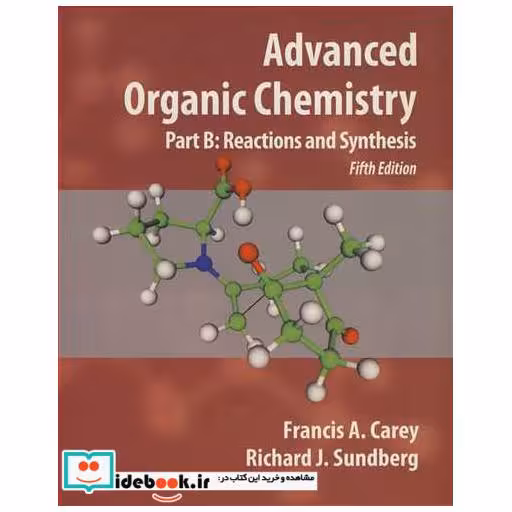 ADVANCED ORGANIC CHEMISTRY PART B REACTIONS AND SYNTHESIS