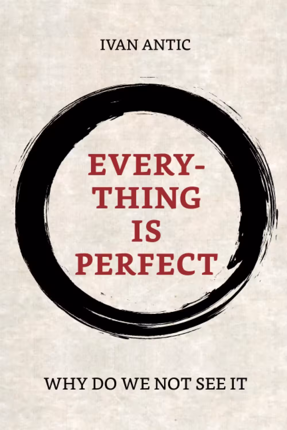خرید و دانلود نسخه کامل کتاب Everything is perfect: Why Do We Not See It (Existence - Consciousness - Bliss) -   PDF