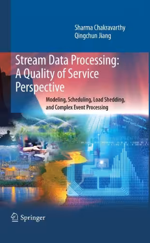 خرید و دانلود نسخه کامل کتاب Stream Data Processing: A Quality of Service Perspective: Modeling, Scheduling, Load Shedding, and Complex Event Processing