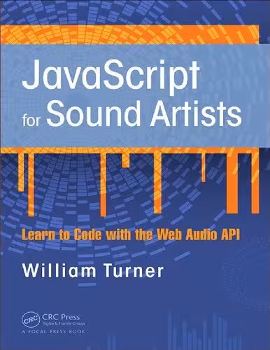 خرید و دانلود نسخه کامل کتاب JavaScript for Sound Artists: Learn to Code with the Web Audio API