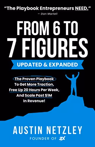 خرید و دانلود نسخه کامل کتاب From 6 To 7 Figures: The Proven Playbook To Get More Traction, Free Up 20 Hours Per Week, And Scale Past $1M In Revenue! Kindle Edition - PDF