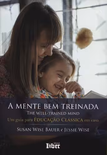 خرید و دانلود نسخه کامل کتاب A Mente Bem Treinada - Um Guia Para Educacao Classica Em Casa (Em Portugues do Brasil)