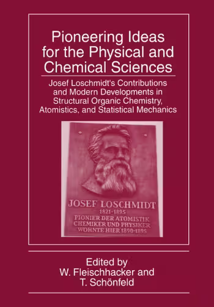خرید و دانلود نسخه کامل کتاب Pioneering Ideas for the Physical and Chemical Sciences: Josef Loschmidt’s Contributions and Modern Developments in Structural Organic Chemistry, Atomistics, and Statistical Mechanics