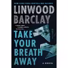 کتاب Take Your Breath Away اثر Linwood Barclay انتشارات William Morrow