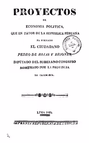 خرید و دانلود نسخه کامل کتاب Proyectos de economía política que en favor de la República Peruana ha formado el ciudadano Pedro de Rojas y Briones, diputado del Soberano Congreso nombrado por la provincia de Cajamarca