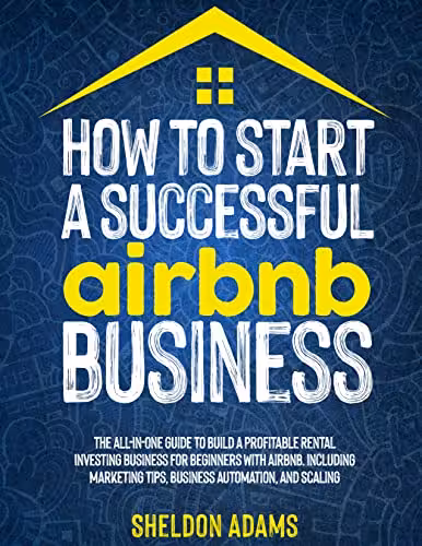 خرید و دانلود نسخه کامل کتاب How To Start A Successful Airbnb Business: The All-In-One Guide To Build A Profitable Rental Investing Business For Beginners With Airbnb -   PDF