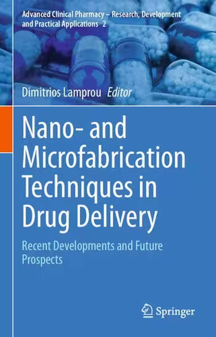 خرید و دانلود نسخه کامل کتاب Nano- and Microfabrication Techniques in Drug Delivery: Recent Developments and Future Prospects