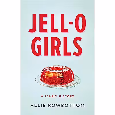 کتاب JELL-O Girls اثر Allie Rowbottom انتشارات Little, Brown and Company