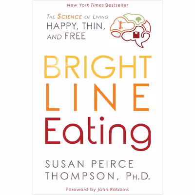 کتاب Bright Line Eating اثر Susan Peirce Thompson, PHD and John Robbins انتشارات Random House Inc
