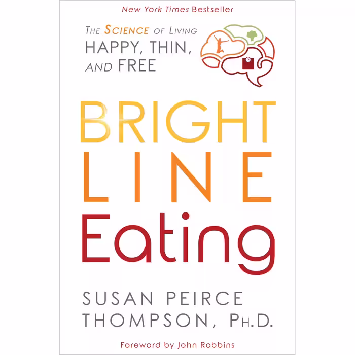 کتاب Bright Line Eating اثر Susan Peirce Thompson, PHD and John Robbins انتشارات Random House Inc