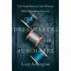 کتاب The Dressmakers of Auschwitz: The True Story of the Women Who Sewed to Survive اثر Lucy Adlington انتشارات Harper Paperbacks
