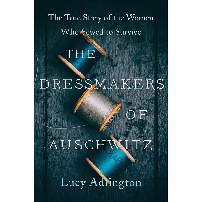کتاب The Dressmakers of Auschwitz: The True Story of the Women Who Sewed to Survive اثر Lucy Adlington انتشارات Harper Paperbacks