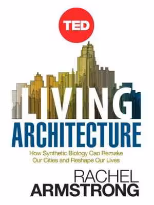 [MOBI] دانلود کتاب Living Architecture - How Synthetic Biology Can Remake Our Cities And Reshape Our Lives, 2012