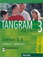 Tangram Aktuell 3: NIVEAU B1/2, Lektion 5-8 تانگرام