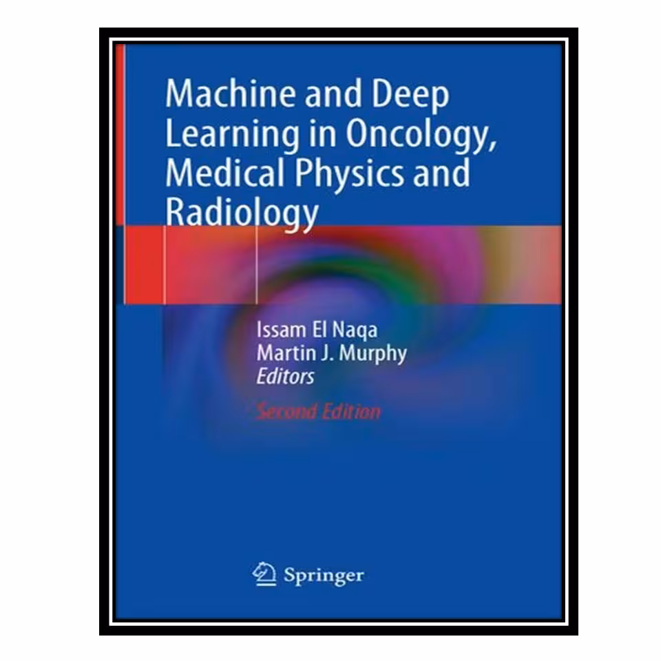 کتاب Machine and Deep Learning in Oncology Medical Physics and Radiology