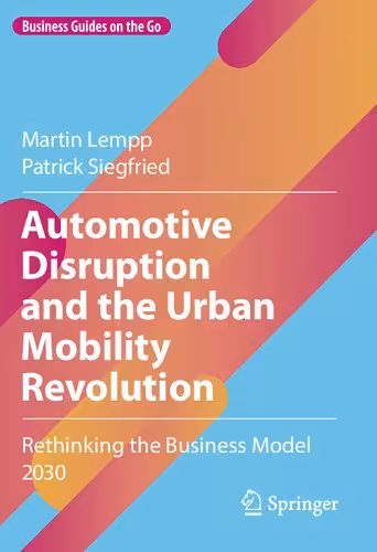 خرید و دانلود نسخه کامل کتاب Automotive Disruption and the Urban Mobility Revolution: Rethinking the Business Model 2030