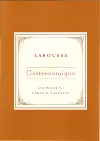 خرید و دانلود نسخه کامل کتاب Larousse Gastronomique Recipe Collection - Desserts, Cakes &amp; Pastries