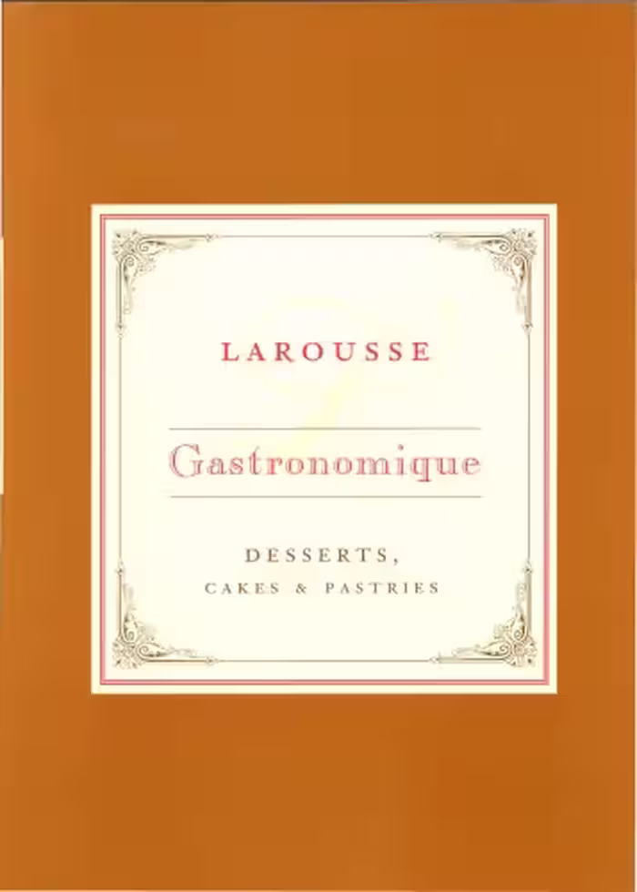 خرید و دانلود نسخه کامل کتاب Larousse Gastronomique Recipe Collection - Desserts, Cakes &amp; Pastries