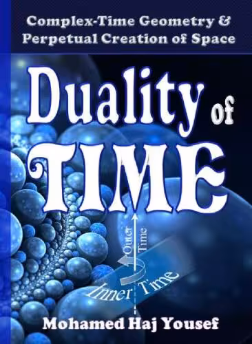 خرید و دانلود نسخه کامل کتاب DUALITY OF TIME: Complex-Time Geometry and Perpetual Creation of Space (The Single Monad Model of The Cosmos Book 2)