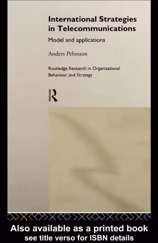 خرید و دانلود نسخه کامل کتاب International Strategies in Telecommunications: Models and Applications (Routledge Research in Organizational Behaviour &amp; Strategy)