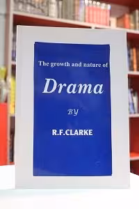 The growth and nature of Drama by R.F.ClARKE