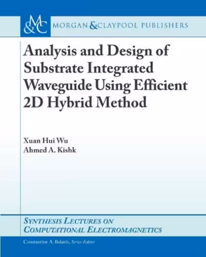 خرید و دانلود نسخه کامل کتاب Analysis and Design of Substrate Integrated Waveguide Using Efficient 2D Hybrid Method (Synthesis Lectures on Computational Electromagnetics)