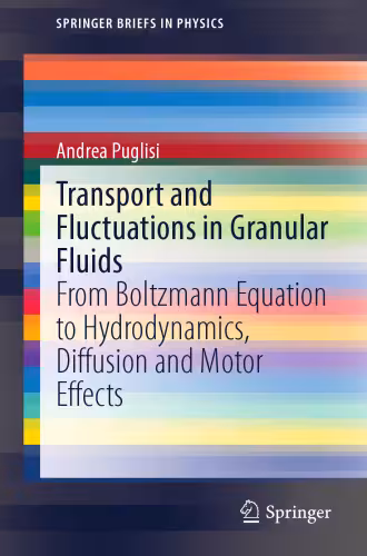 خرید و دانلود نسخه کامل کتاب Transport and Fluctuations in Granular Fluids: From Boltzmann Equation to Hydrodynamics, Diffusion and Motor Effects