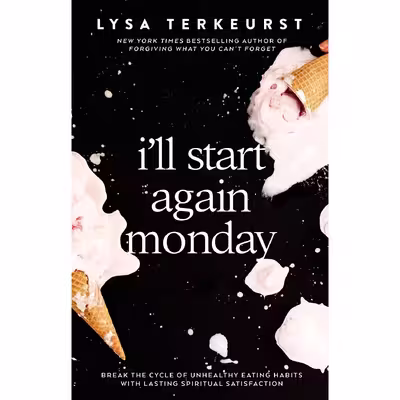 کتاب I'll Start Again Monday: Break the Cycle of Unhealthy Eating Habits with Lasting Spiritual Satisfaction اثر Lysa TerKeurst انتشارات Thomas Nelson