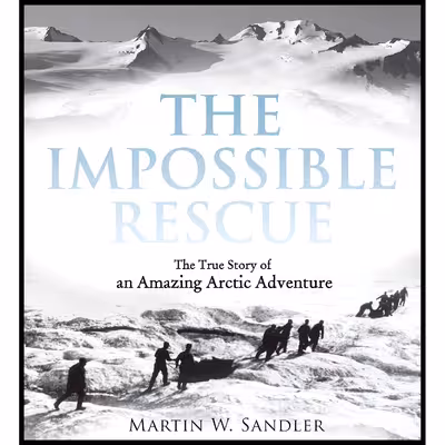 کتاب The Impossible Rescue اثر Martin W. Sandler انتشارات Candlewick