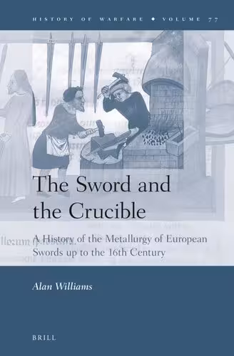 خرید و دانلود نسخه کامل کتاب The Sword and the Crucible: A History of the Metallurgy of European Swords up to the 16th Century