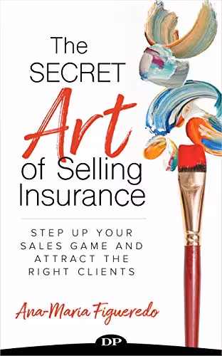 خرید و دانلود نسخه کامل کتاب The Secret Art of Selling Insurance: Step Up Your Sales Game and Attract the Right Clients - Pdf