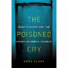 کتاب The Poisoned City اثر Anna Clark انتشارات Metropolitan Books