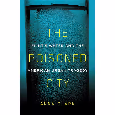 کتاب The Poisoned City اثر Anna Clark انتشارات Metropolitan Books