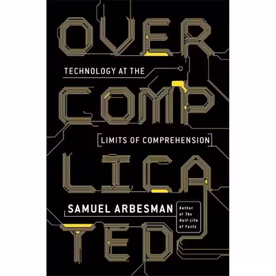 کتاب Overcomplicated اثر Samuel Arbesman انتشارات Current