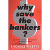 کتاب Why Save the Bankers? اثر Thomas Piketty and Seth Ackerman انتشارات Houghton Mifflin Harcourt