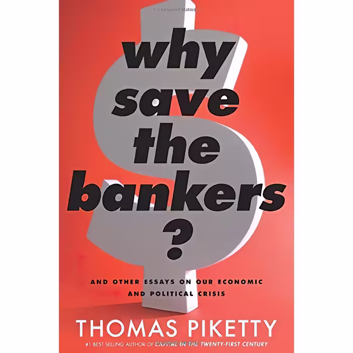 کتاب Why Save the Bankers? اثر Thomas Piketty and Seth Ackerman انتشارات Houghton Mifflin Harcourt