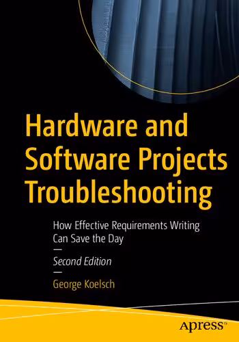 خرید و دانلود نسخه کامل کتاب Hardware and Software Projects Troubleshooting: How Effective Requirements Writing Can Save the Day
