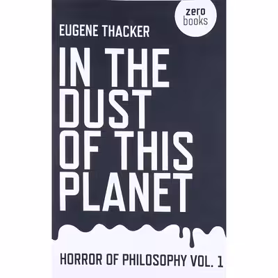 کتاب In the Dust of This Planet اثر Eugene Thacker انتشارات Zero Books