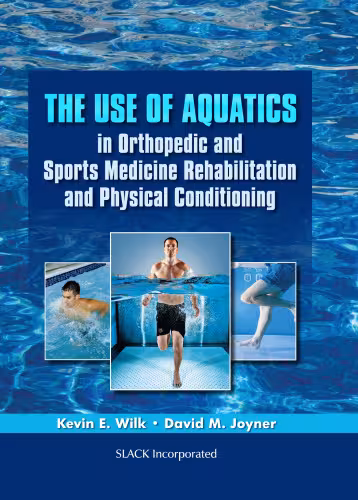 خرید و دانلود نسخه کامل کتاب The Use of Aquatics in Orthopedics and Sports Medicine Rehabilitation and Physical Conditioning