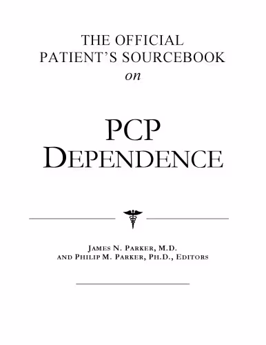 خرید و دانلود نسخه کامل کتاب The Official Patient's Sourcebook on Pcp Dependence: A Revised and Updated Directory for the Internet Age