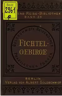 خرید و دانلود نسخه کامل کتاب Das Fichtelgebirge, die Fränkische und Nürnberger Schweiz mit besonderer Berücksichtigung von Bamberg und Bayreuth
