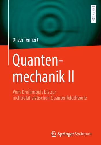 خرید و دانلود نسخه کامل کتاب Quantenmechanik II - Vom Drehimpuls bis zur nichtrelativistischen Quantenfeldtheorie