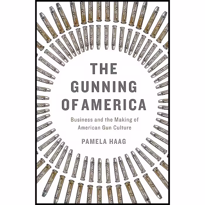 کتاب The Gunning of America اثر Pamela Haag انتشارات Basic Books