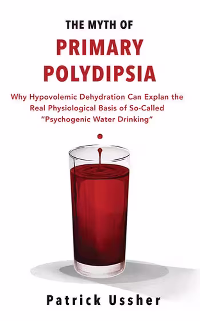 خرید و دانلود نسخه کامل کتاب The Myth of Primary Polydipsia: Why Hypovolemic Dehydration Can Explain the Real Physiological Basis of So-Called 'Psychogenic Water Drinking'