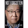 کتاب Not Forgotten اثر Kenneth Bae and Mark Tabb انتشارات Thomas Nelson