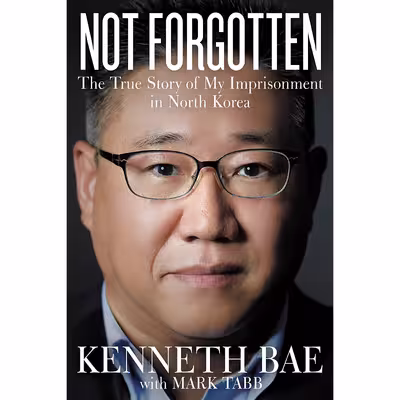 کتاب Not Forgotten اثر Kenneth Bae and Mark Tabb انتشارات Thomas Nelson