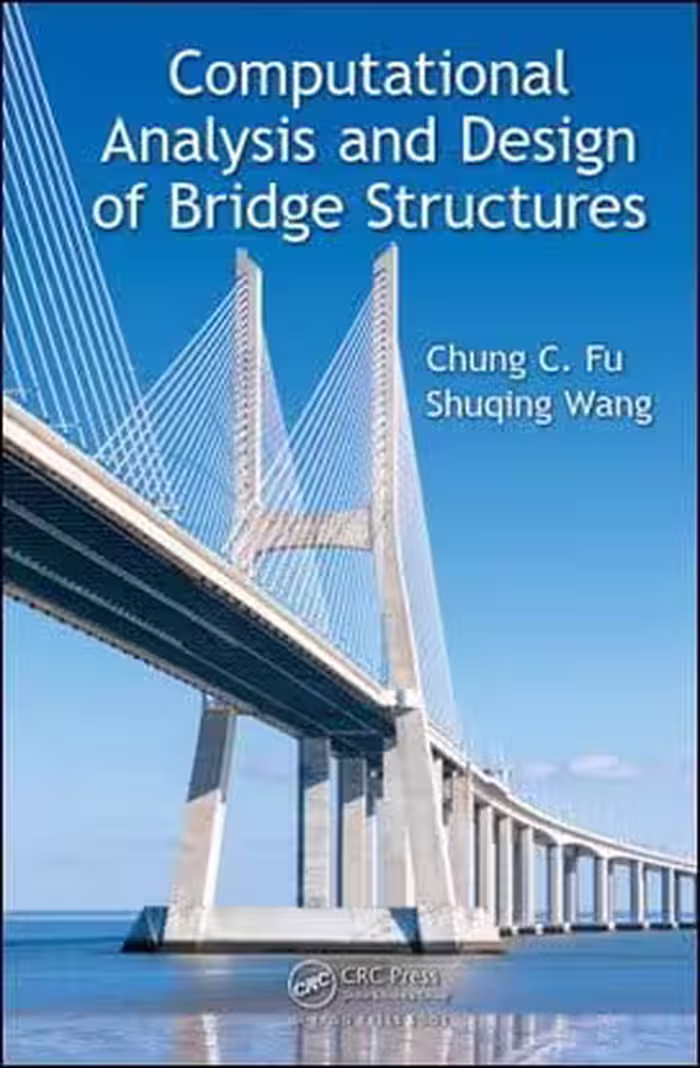 󾕇 Chung C. Fu, Computational Analysis and Design of Bridge Structures, 2015 - دانلود کتاب های دانشگاهی